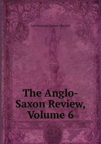 The Anglo-Saxon Review, Volume 6