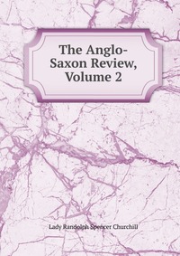 The Anglo-Saxon Review, Volume 2