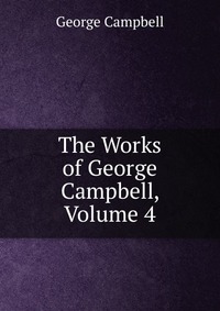 The Works of George Campbell, Volume 4