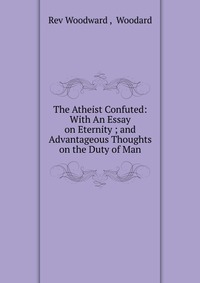 The Atheist Confuted