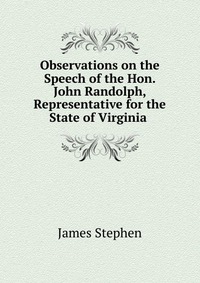 Observations on the Speech of the Hon. John Randolph, Representative for the State of Virginia