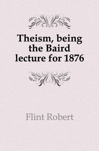 Theism, being the Baird lecture for 1876