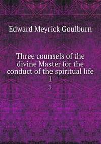 Three counsels of the divine Master for the conduct of the spiritual life