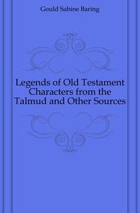 Legends of Old Testament Characters from the Talmud and Other Sources