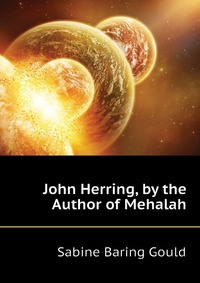 John Herring, by the Author of Mehalah