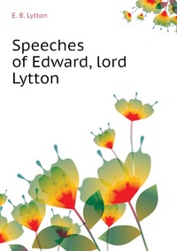 Speeches of Edward, lord Lytton