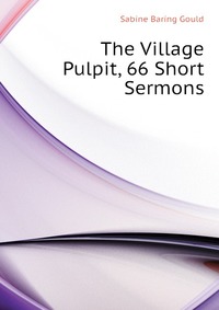 The Village Pulpit, 66 Short Sermons