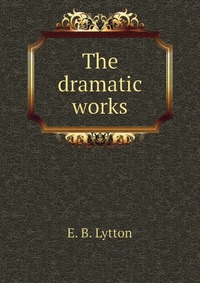 The dramatic works