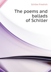 The poems and ballads of Schiller