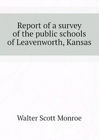 Report of a survey of the public schools of Leavenworth, Kansas