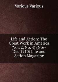 Life and Action: The Great Work in America (Vol. 2, No. 4) (Nov-Dec 1910) Life and Action Magazine