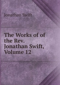 The Works of of the Rev. Jonathan Swift, Volume 12