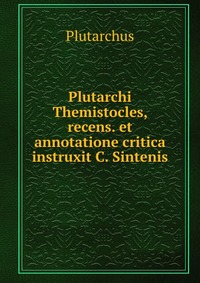 Plutarchi Themistocles, recens. et annotatione critica instruxit C. Sintenis