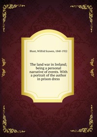 The land war in Ireland; being a personal narrative of events. With a portrait of the author in prison dress