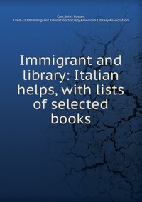 Immigrant and library: Italian helps, with lists of selected books