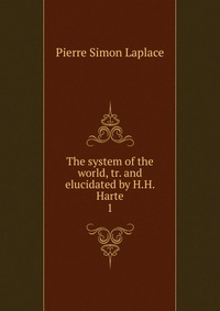 The system of the world, tr. and elucidated by H.H. Harte