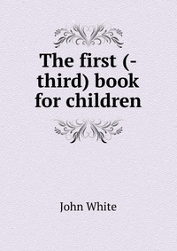 The first (-third) book for children