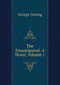 The Emancipated: A Novel, Volume 1