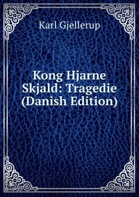 Kong Hjarne Skjald: Tragedie (Danish Edition)