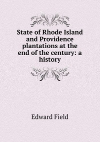 State of Rhode Island and Providence plantations at the end of the century: a history