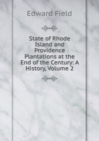 State of Rhode Island and Providence Plantations at the End of the Century: A History, Volume 2