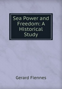 Sea Power and Freedom: A Historical Study