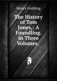 The History of Tom Jones,: A Foundling. in Three Volumes