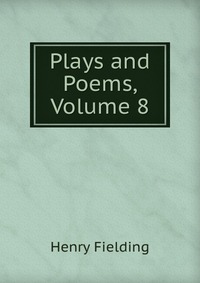 Plays and Poems, Volume 8