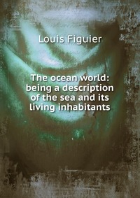 The ocean world: being a description of the sea and its living inhabitants