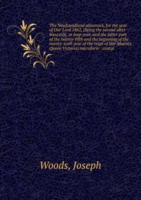 The Newfoundland almanack, for the year of Our Lord 1862, (being the second after bissextile, or leap year, and the latter part of the twenty-fifth and the