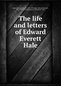 The life and letters of Edward Everett Hale