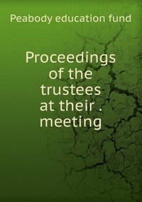 Proceedings of the trustees at their meeting