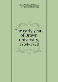 The early years of Brown university, 1764-1770