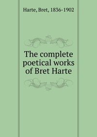 The complete poetical works of Bret Harte