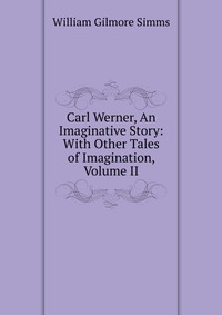 Carl Werner, An Imaginative Story: With Other Tales of Imagination, Volume II