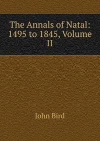 The Annals of Natal: 1495 to 1845, Volume II