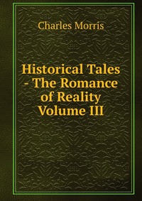 Historical Tales - The Romance of Reality Volume III