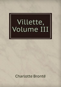 Villette, Volume III