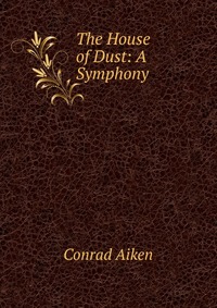 The House of Dust: A Symphony