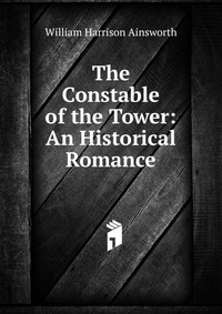 The Constable of the Tower: An Historical Romance