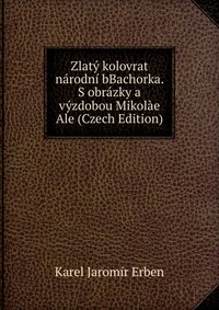 Zlaty kolovrat narodni bBachorka. S obrazky a vyzdobou Mikolae Ale (Czech Edition)