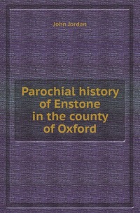 Parochial history of Enstone in the county of Oxford