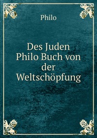 Des Juden Philo Buch von der Weltschopfung