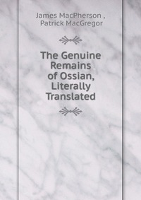 The Genuine Remains of Ossian, Literally Translated