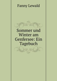 Sommer und Winter am Genfersee: Ein Tagebuch