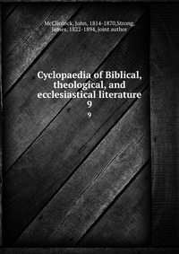 Cyclopaedia of Biblical, theological, and ecclesiastical literature