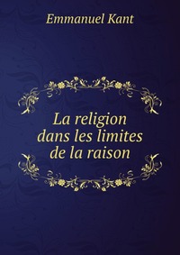 La religion dans les limites de la raison