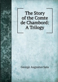 The Story of the Comte de Chambord: A Trilogy