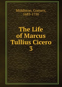 The Life of Marcus Tullius Cicero