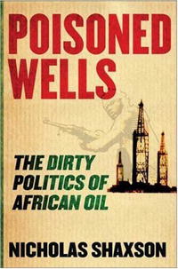 Poisoned Wells: The Dirty Politics of African Oil